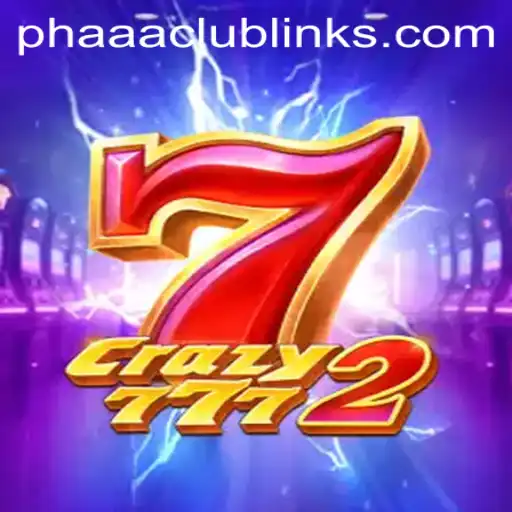 Crazy7772: Unleashing the Thrills of Phaaa Club