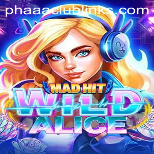 MadHitWildAlice: A Thrilling Adventure with Phaaa Club